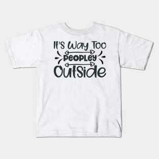 It's way too peoply outside! Kids T-Shirt